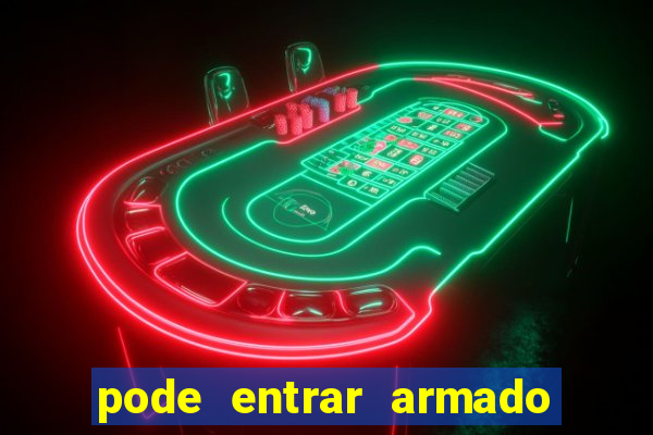 pode entrar armado no estadio